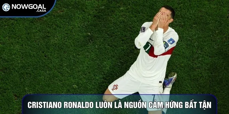 Cristiano Ronaldo luôn là nguồn cảm hứng bất tận
